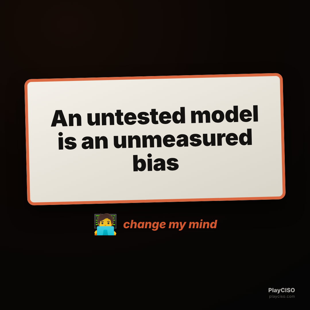 Change-my-mind sign: an untested model is an unmeasured bias.