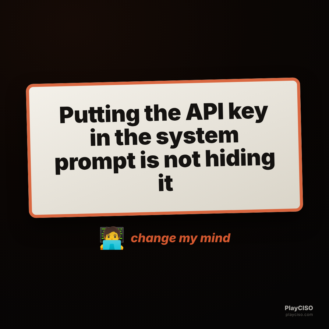 Change-my-mind sign: putting the API key in the system prompt is not hiding it.