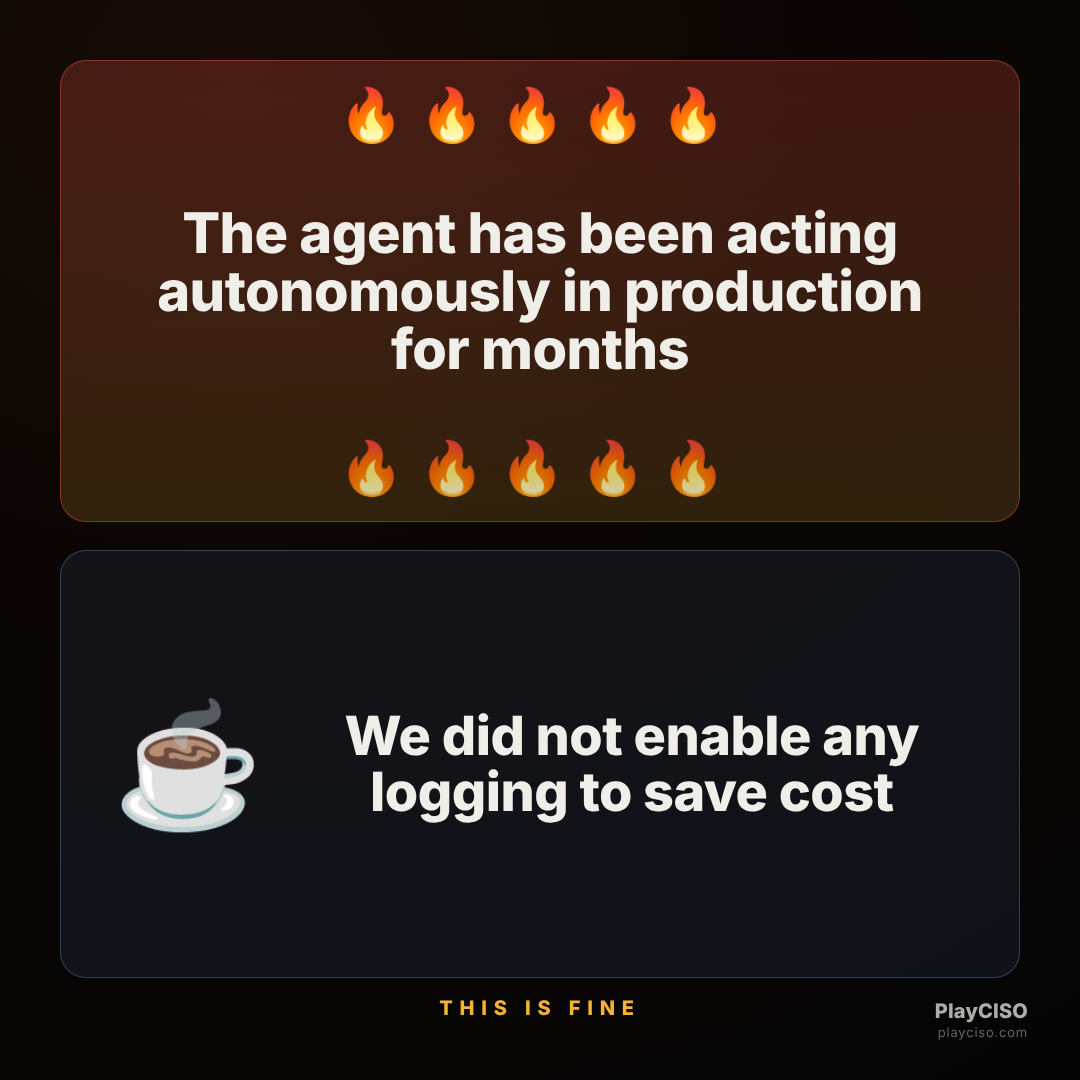 This-is-fine meme about an autonomous agent running for months with no logging.