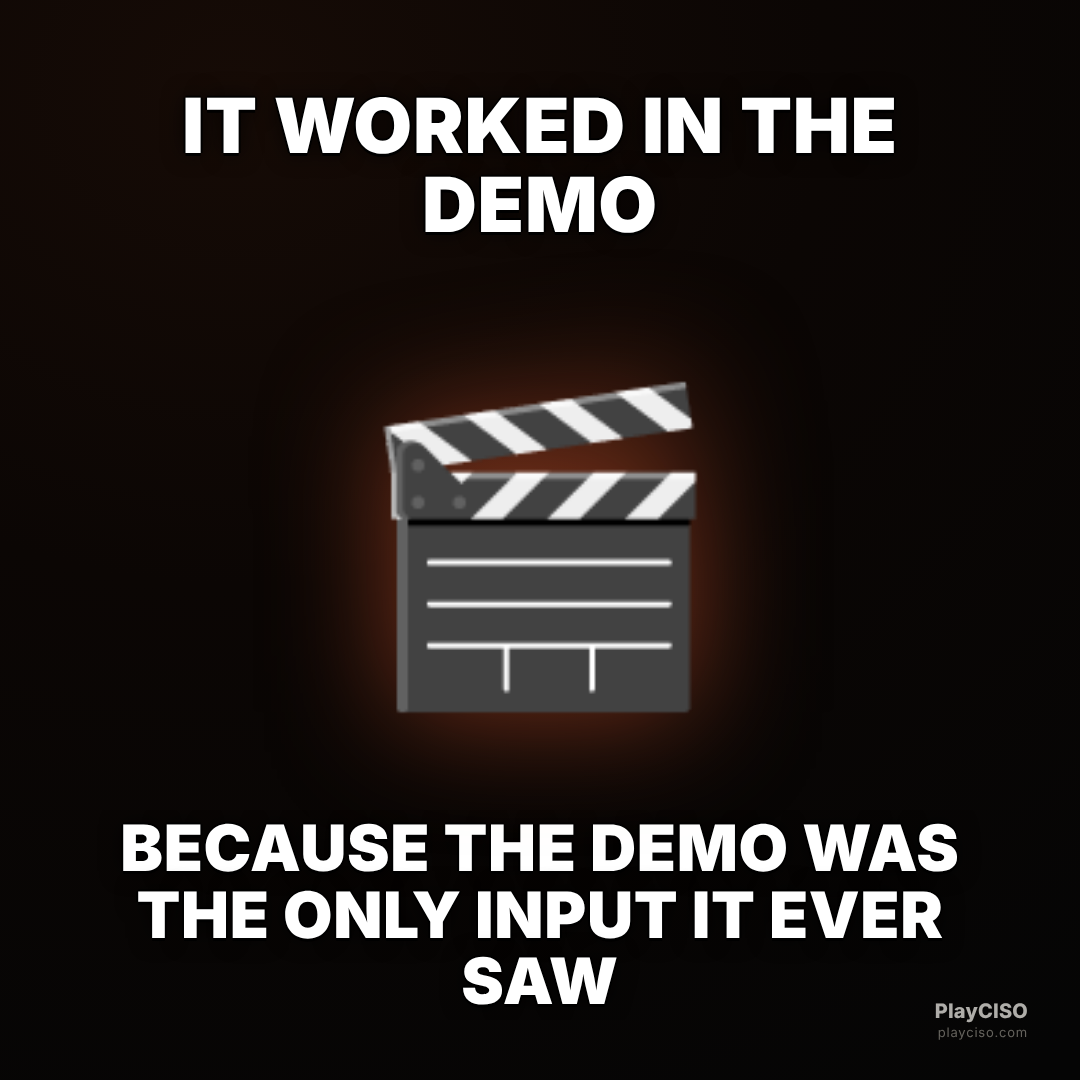 Classic meme over a clapperboard: it worked in the demo because that was the only input tested.