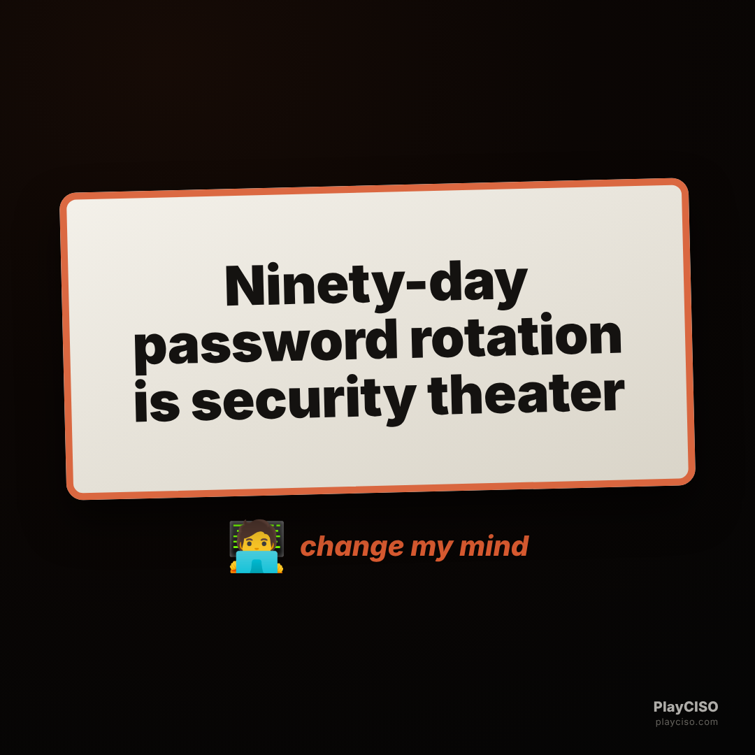 Change-my-mind sign: ninety-day password rotation is security theater.