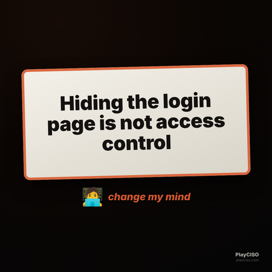 Change-my-mind sign: hiding the login page is not access control.