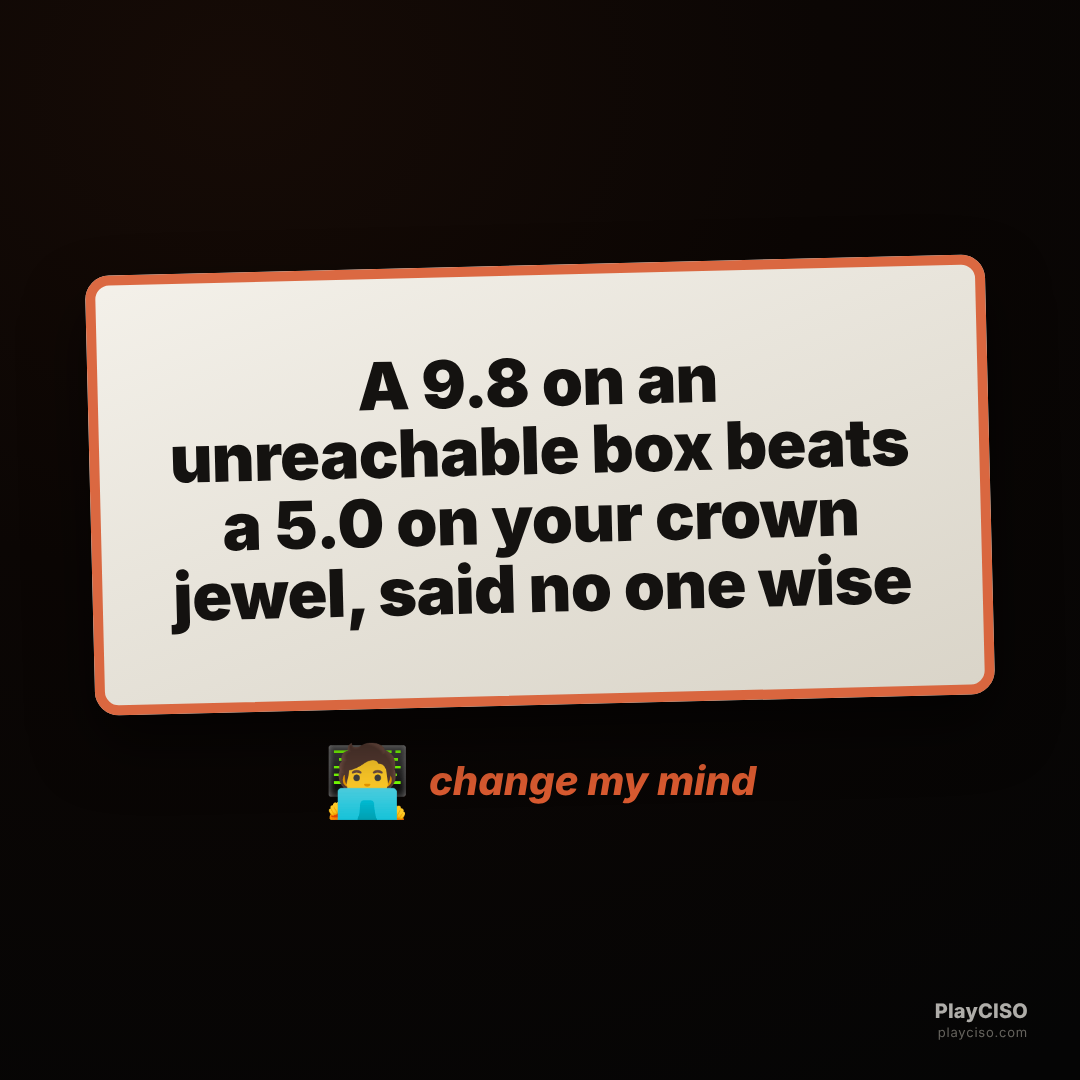 Change-my-mind sign about prioritizing CVSS without context being wrong.